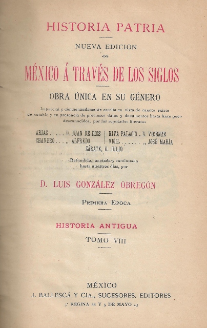 MEXICO A TRAVES DE LOS SIGLOS. HISTORIA PATRIA. NUEVA EDICION DE MEXICO A TRAVES DE LOS SIGLOS. OBRA UNICA EN SU GENERO. PRIMERA EPOCA. HISTORIA ANTIGUA. TOMO VIII.
