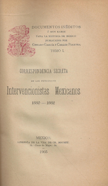 DOCUMENTOS INEDITOS O MUY RAROS PARA LA HISTORIA DE MEXICO. TOMO I. CORRESPONDENCIA SECRETA DE LOS PRINCIPALES INVERSIONISTAS MEXICANOS 1860-1862