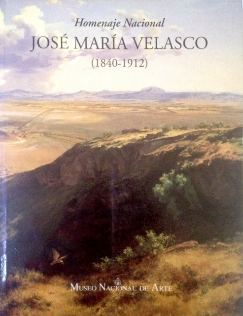HOMENAJE NACIONAL. JOSE MARIA VELASCO (1840 - 1912). JOSE MARIA VELASCO: PAISAJES DE LUZ