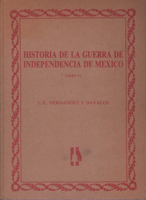 HISTORIA DE LA GUERRA DE INDEPENDENCIA DE MEXICO. TOMO VI