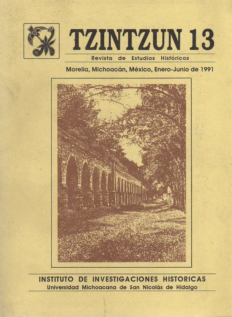 TZINTZUN. ORGANO DE INFORMACION DEL DEPARTAMENTO DE HISTORI. MIEMBRO DE LA ASOCIACION DE HISTORIADORES LATINOAMERICANOS Y DEL CARIBE. TZINTZUN. REVISTA DE ESTUDIOS HISTORICOS. ENERO-JUNIO 1991. N° 13