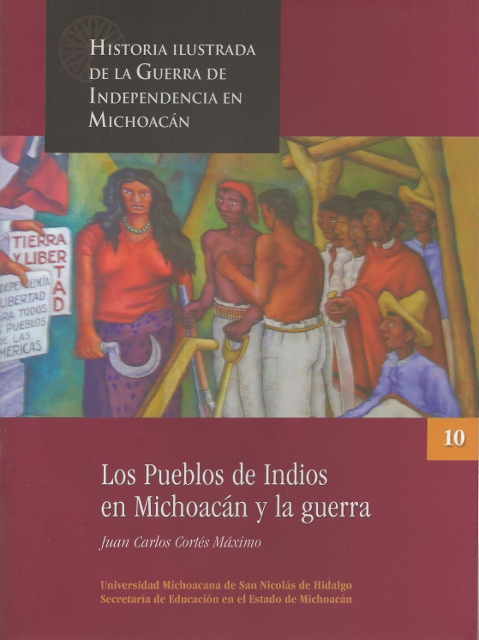 HISTORIA ILUSTRADA DE LA GUERRA DE INDEPENDENCIA EN MICHOACAN. LOS PUEBLOS DE INDIOS EN MICHOACAN Y LA GUERRA. TOMO 10