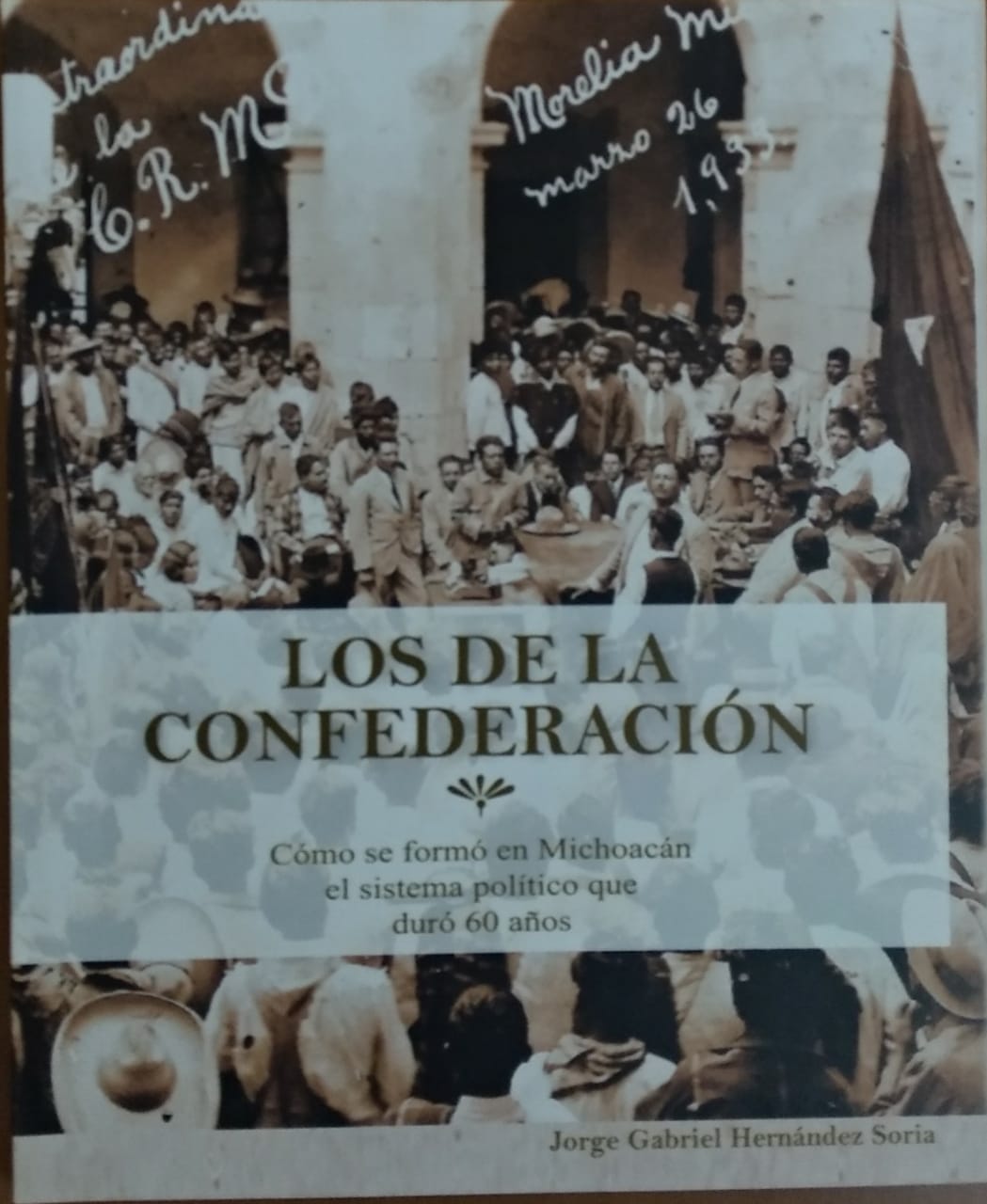 LOS DE LA CONFEDERACION. COMO SE FORMO EN MICHOACAN EL SISTEMA POLITICO QUE DURO 60 AÑOS
