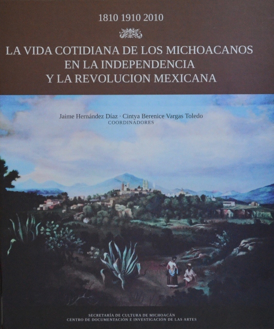 LA VIDA COTIDIANA DE LOS MICHOACANOS EN LA INDEPENDENCIA Y LA REVOLUCION MEXICANA