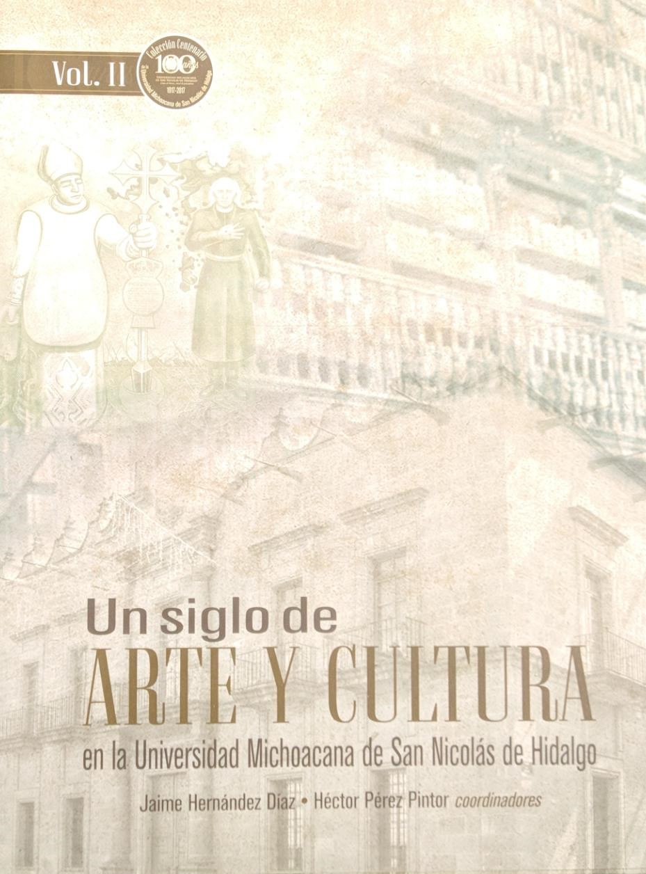 COLECCION CENTENARIO DE LA UNIVERSIDAD MICHOACANA DE SAN NICOLAS DE HIDALGO. 2. UN SIGLO DE ARTE Y CULTURA EN LA UNIVERSIDAD MICHOACANA DE SAN NICOLAS DE HIDALGO. VOL. II