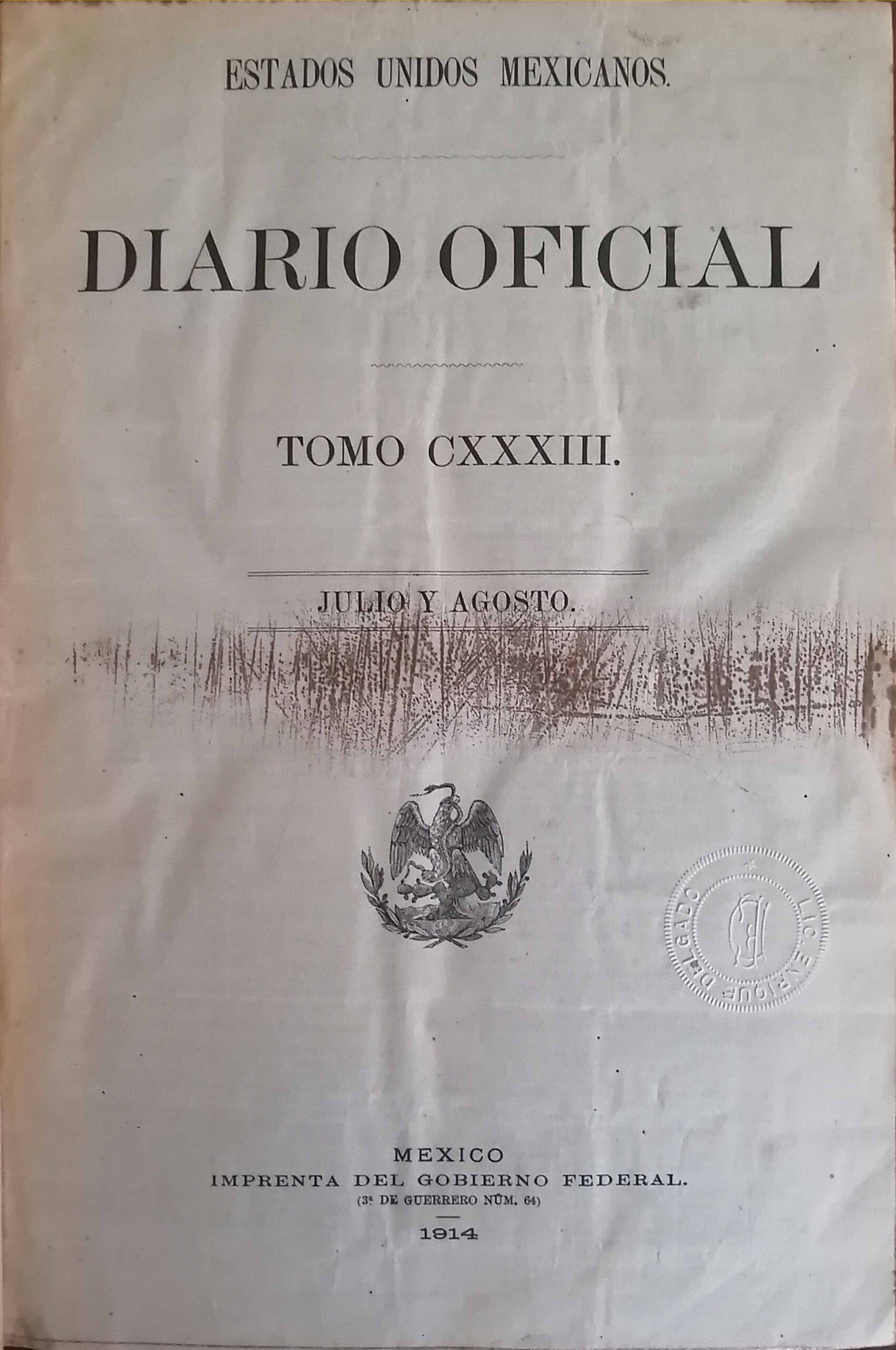 DIARIO OFICIAL. SECRETARIA DE GOBERNACION ORGANO DEL GOBIERNO CONSTITUCIONAL DE LOS ESTADOS UNIDOS MEXICANOS. TOMO CXXXIII. 27 DE JULIO DE 1914. No. 23 AL 21. 15 DE NERO DE 1915. TOMO III.