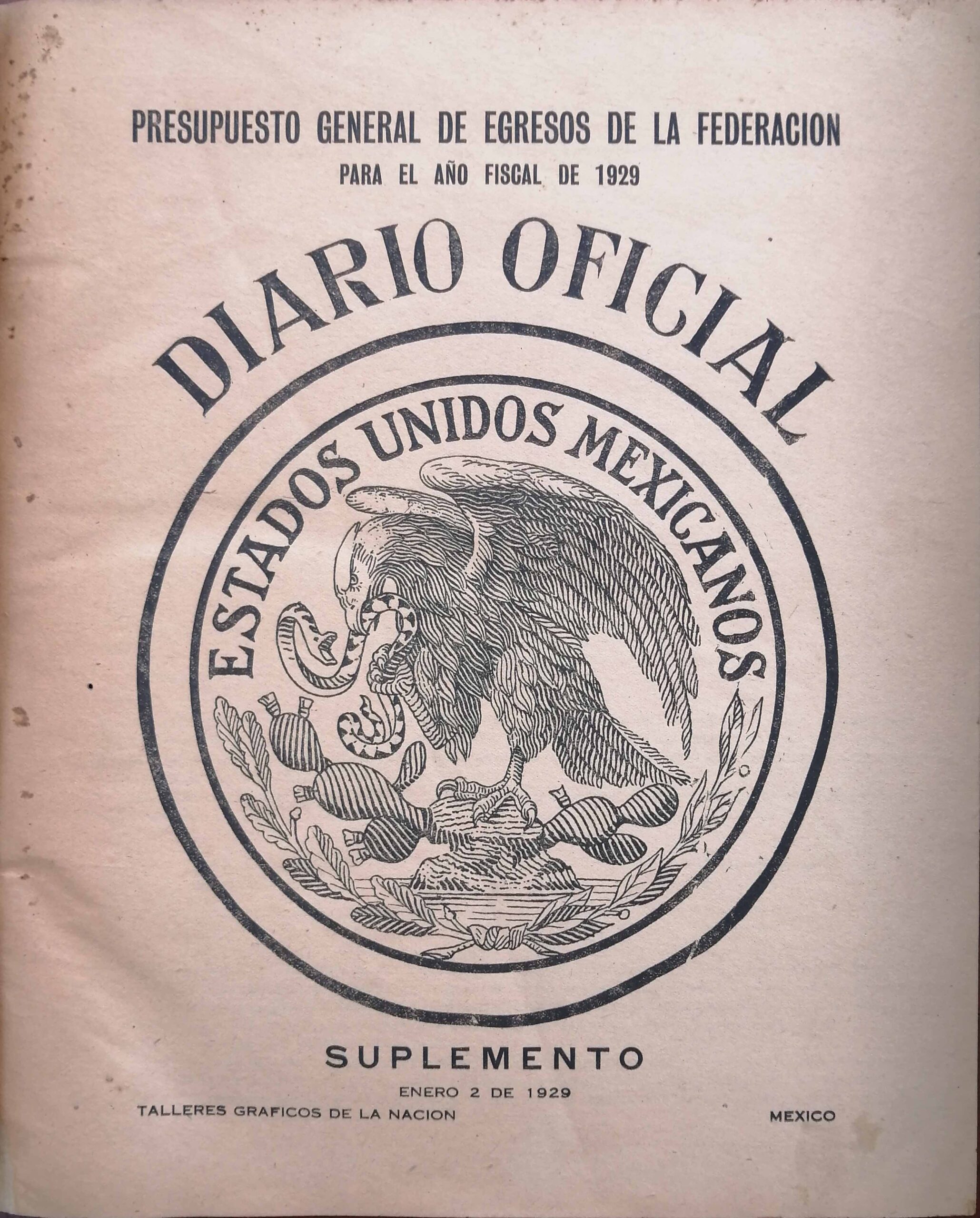 DIARIO OFICIAL. ESTADOS UNIDOS MEXICANOS. PRESUPUESTO GENERAL DE EGRESOS DE LA FEDERACION PARA EL AÑO FISCAL DE 1929. SUPLEMENTO. ENERO 2 DE 1929